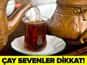 ÇAYI BÖYLE İÇERSENİZ HASTALIK YAPIYOR!
