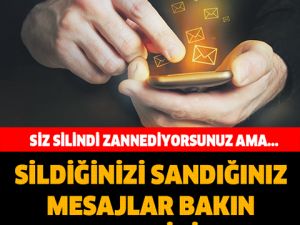 SİZ SİLİNDİ SANIYORSUNUZ AMA… SİLDİĞİNİZİ SANDIĞINIZ MESAJLAR BAKIN