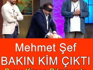 Mehmet Şef Bakın Kim Çıktı