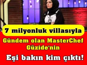 7 milyonluk villasıyla gündem olan MasterChef Güzide'nin eşi bakın 