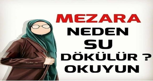 HİÇ MERAK ETTİNİZ Mİ? MEZARA NEDEN SU DÖKÜLÜR? ÖLÜYE FAYDASI VARMIDIR? galerisi resim 1