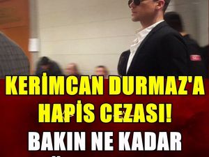Kerimcan Durmaz’a h-apis c-e-zası