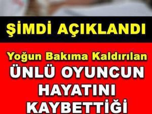 Y-oğun Bakıma Kaldırılan Ünlü Oyuncu Hayatını Kaybetti..