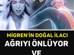 MİGREN’İN DOĞAL İLACI, AĞRIYI ÖNLÜYOR VE GEÇİRİYOR..