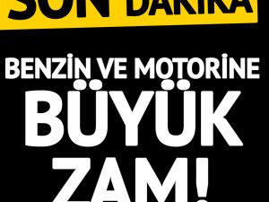 Benzin ve motorin fiyatlarına zam geldi