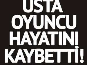 Usta oyuncu Ercan Kont hayatını kaybetti