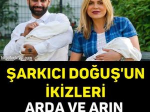 ŞARKICI DOĞUŞ’UN İKİZLERİ ARDA VE ARIN BÜYÜDÜ