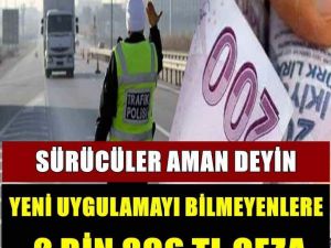 S-ürücüler aman deyin. Y-eni uygulamayı b-ilmeyene 2 Bin 869 L-ira yazıy
