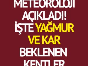 Meteoroloji’den son dakika hava durumu açıklaması: İşte yağmur ve kar be