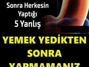 Yemek Yedikten Sonra Yapmamanız Gereken 5 Şey..