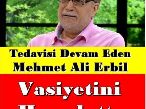 Mehmet Ali Erbil Vasiyetini Açıkladı