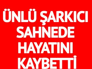 Ünlü şarkıcı sahnede