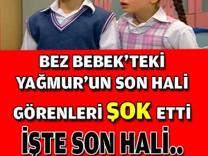 Bez Bebek'teki Yağmur'un Son Hali İnanılmaz İşte Son Hali