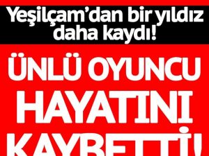 yeşilçam'dan bir yıldız daha kaydı maalesef kaybettik