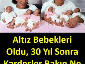 ALTIZ BEBEKLERİ OLDU,30 YIL SONRA KARDEŞLER BAKIN NE HALE GELDİ
