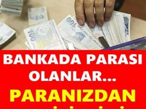 PARANIZDAN OLABİLİRSİNİZ KONTROL EDİNİZ