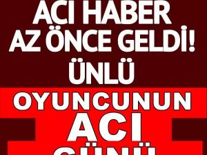 Ünlü Oyuncunun acı günü