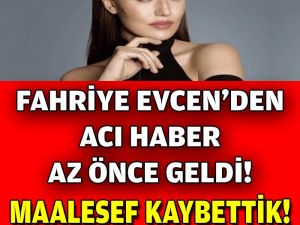 SON DAKİKA: Fahriye Evcen'den Kötü Haber Az Önce Geldi..