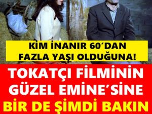 Tokatçı Filminin Emine'si Bakın Ne Halde?