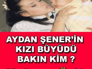 Aydan Şener'in Kızı Bakın Kim Çıktı?