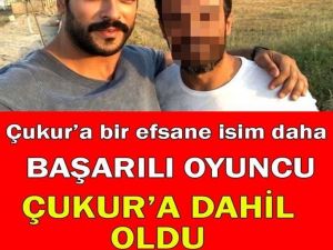 BAŞARILI OYUNCU ÇUKUR DİZİSİNİN KADROSUNA DAHİL OLDU
