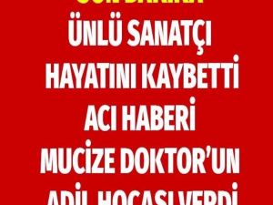 ÜNLÜ SANATÇIMIZDAN BEKLENMEDİK HABER