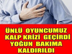 Ünlü Oyuncu Kalp Krizi Geçirdi Durumu Ciddi