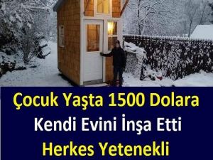 Çocuk Yaşta 1500 Dolara Kendi Evini İnşa Etti