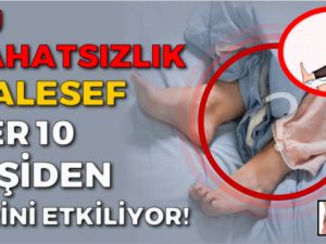 MAALESEF Kİ BU RAHATSIZLIK HER 10 KİŞİDEN BİRİNİ ETKİLİYOR!