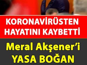 Meral Akşener'i Yasa Boğan Acı Haber