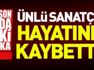 Ünlü Sanatçı Vefat Etti