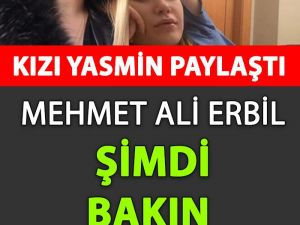 Kızı Yasmin Paylaştı Mehmet Ali Erbil Şimdi Bakın Ne Halde