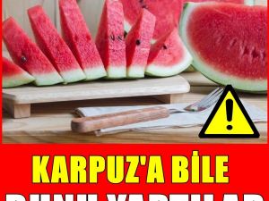 Karpuzda ki büyük tehlike