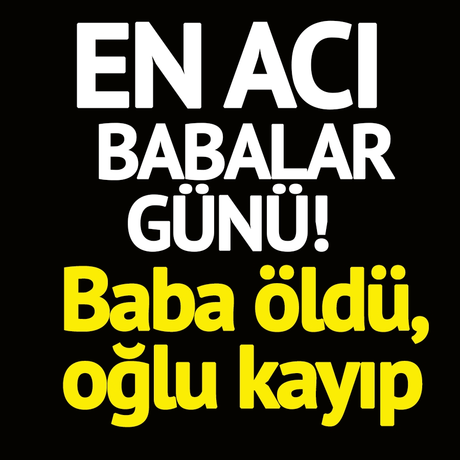 En Kötü Babalar Günü! Baba ö-ldü, oğlu kayıp galerisi resim 1