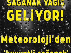 Meteoroloji'den 'kuvvetli sağanak' uyarısı