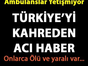 Olay Yerine Çok Sayıda Ambulans İtfaiye ve Polis Sevkedildi