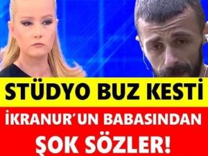İkranur’un Babasından ŞOK Sözler