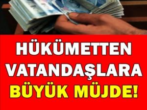 Hükümetten Vatandaşa Büyük Müjde