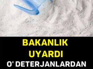 O DETERJANLARDAN UZAK DURUN