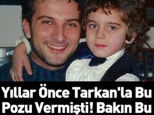 Tarkan ile yıllar önce bu pozu veren çocuk bakın kim