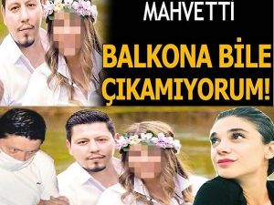 Balkona bile çıkamıyorum