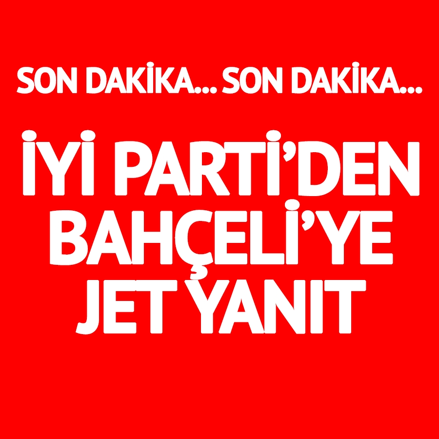 İYİ Parti’den Bahçeli’ye jet yanıt galerisi resim 1