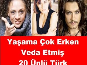 Yaşama Çok Erken Veda Etmiş 20 Ünlü Türk