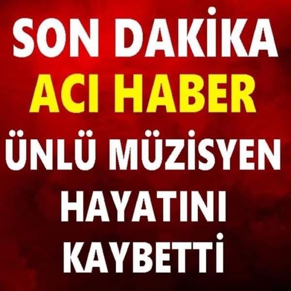 ÜNLÜ MÜZİSYEN HAYATINI KAYBETTİ galerisi resim 1