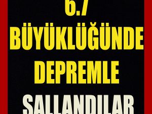 6.7 büyüklüğünde deprem ile sallandılar