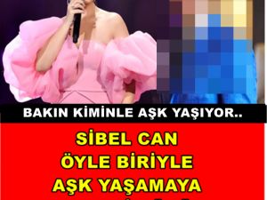 Sibel Can Öyle Birine Aşık Oldu Ki