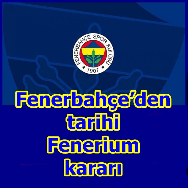 Fenerbahçe’den tarihi karar galerisi resim 1