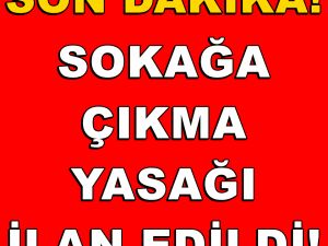 Valilik Duyurdu! Sokağa Çıkma Yasağı İlan Edildi