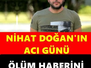 Nihat Doğan ailesinin acı günü