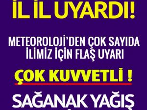 METEOROLOJİ’DEN ÇOK SAYIDA ŞEHRİMİZE FLAŞ UYARI